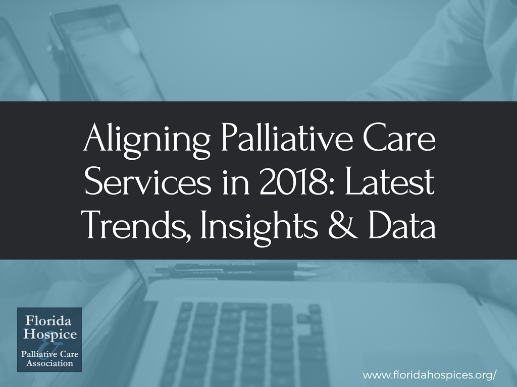 Aligning Palliative Care Services in 2018: Latest Trends, Insights & Data