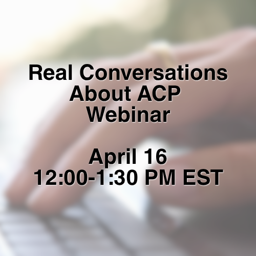 Real Conversations About ACP Webinar April 16 12:00-1:30 PM EST