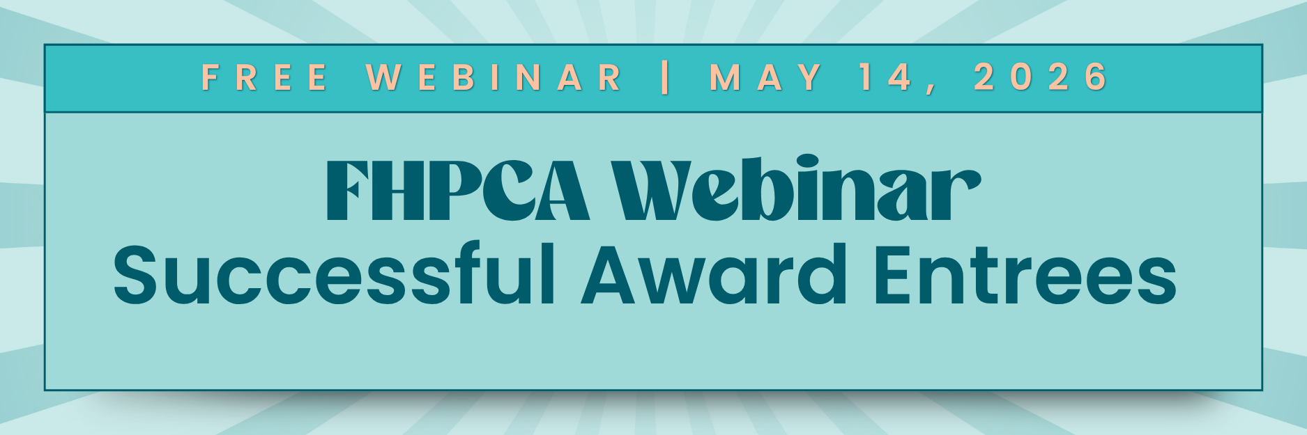 FREE WEBINAR MAY 14, 2026. FHPCA Webinar Successful Award Entrees​.